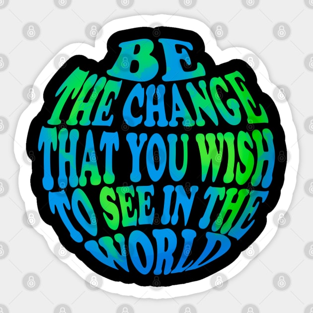 Be the change that you wish to see in the world Sticker by Carlo Betanzos